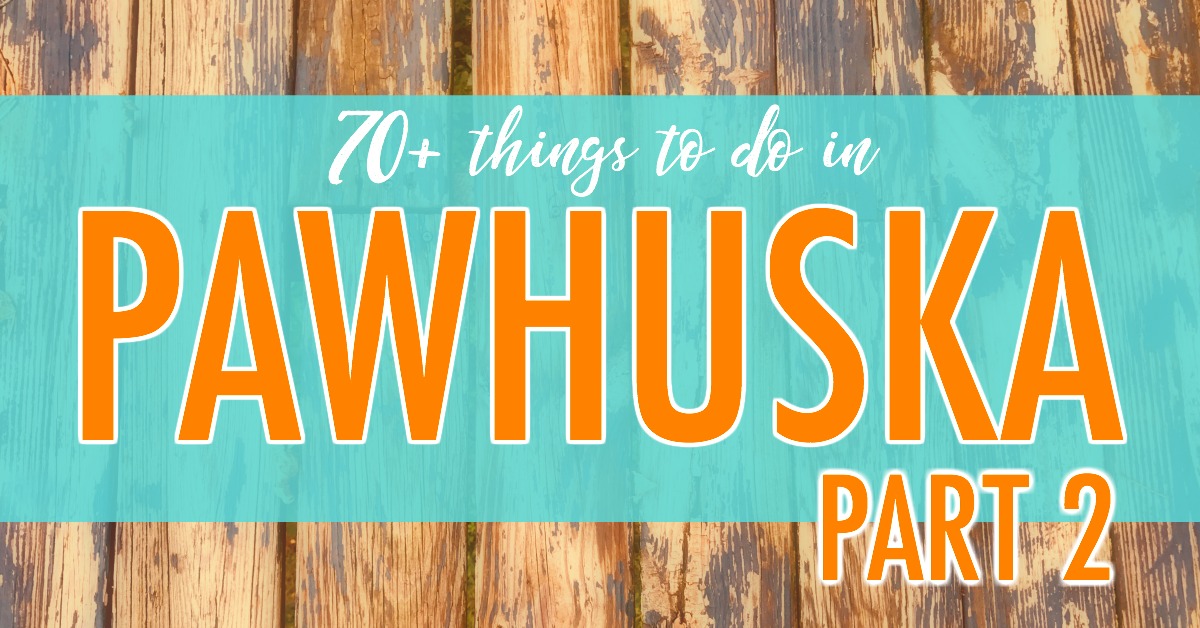 70+ things to do in Pawhuska [Part 2] after you’ve eaten at The Pioneer Woman Mercantile